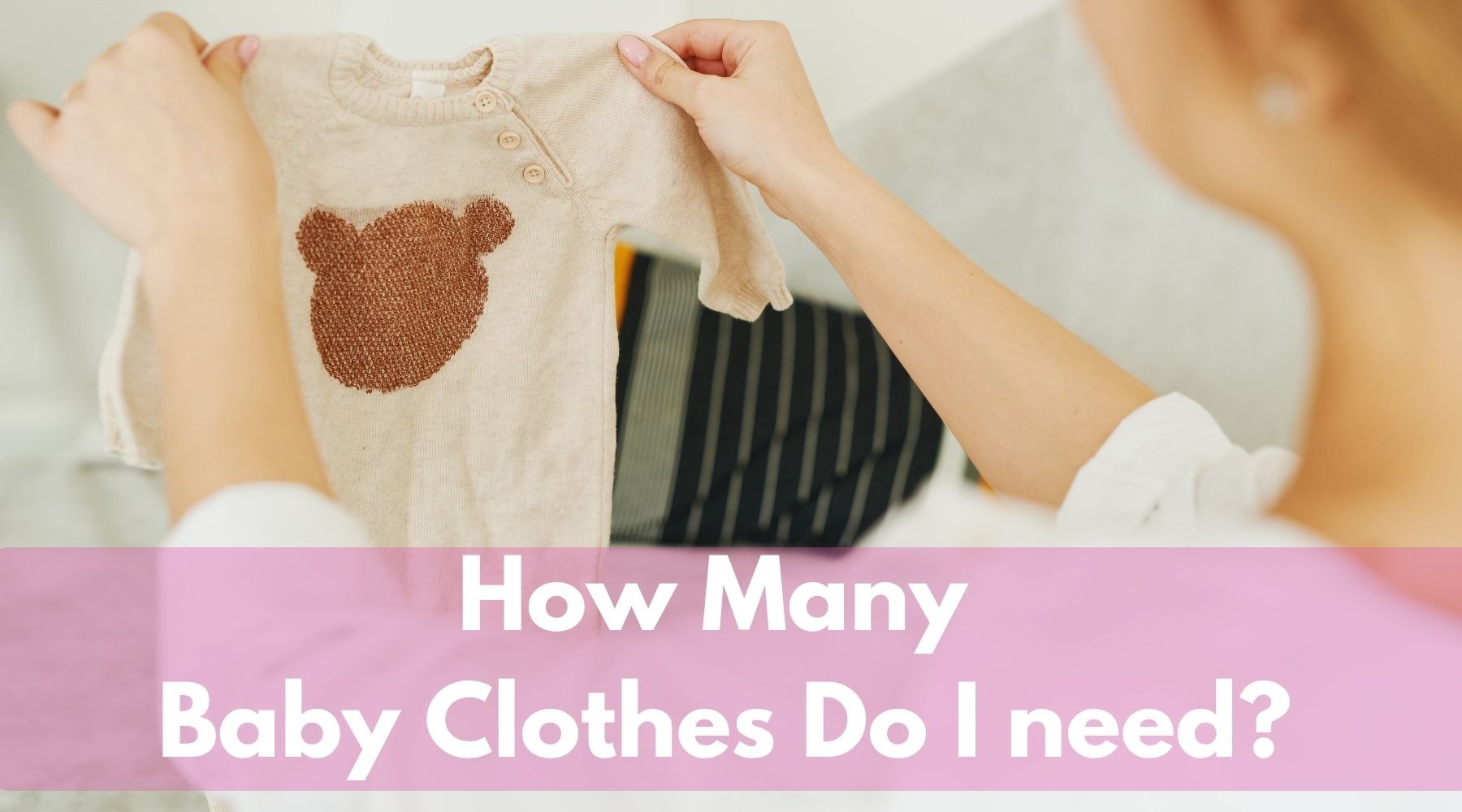 How Many Baby Clothes Do I Need? : A Complete Guide