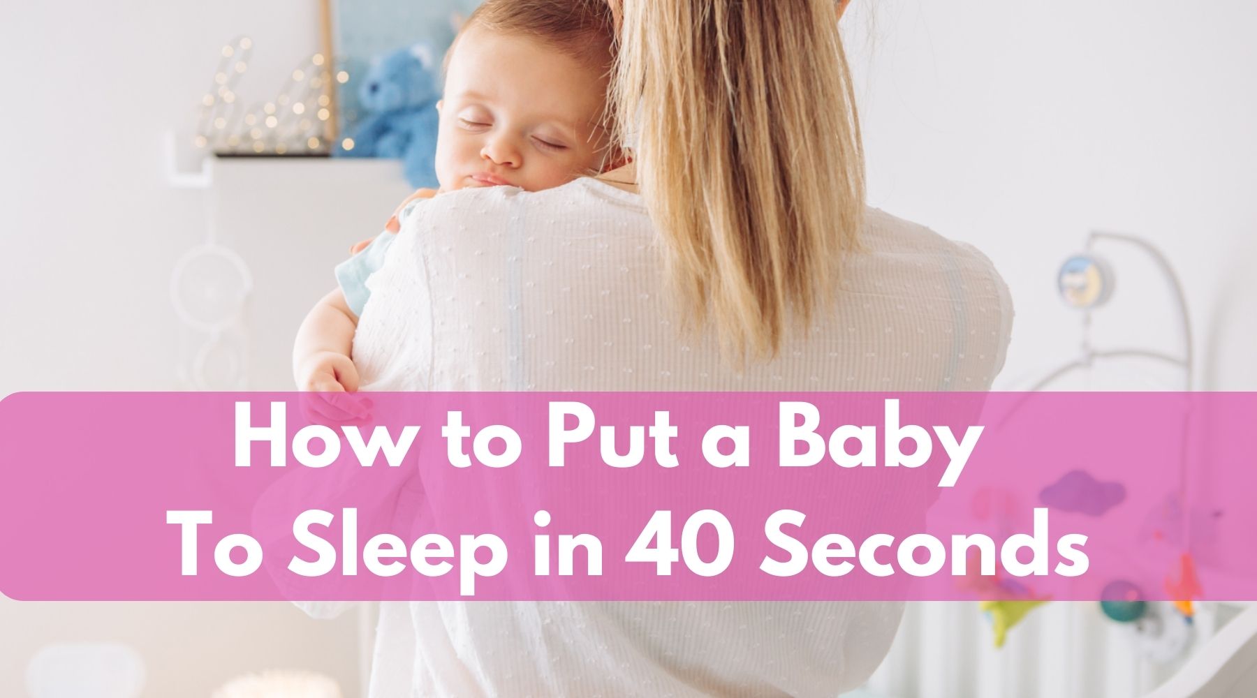 How to Put a Baby To Sleep in 40 Seconds - Tips For Moms