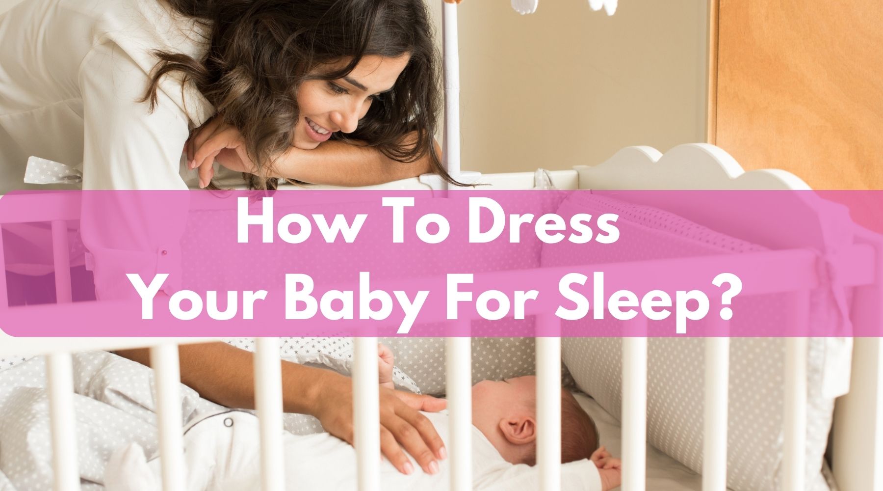 How to Dress Your Baby For Sleep: Safe & Comfy Nightwear Tips